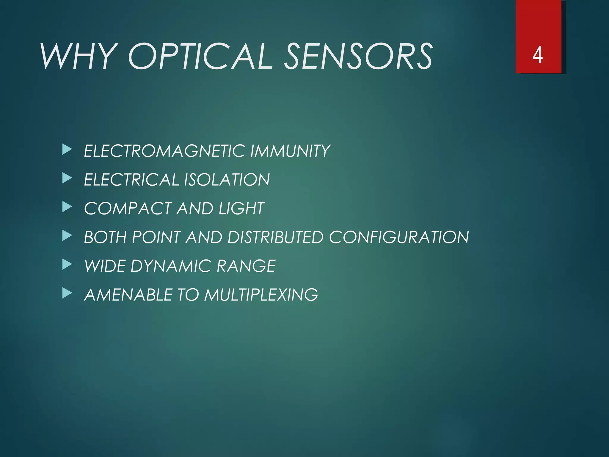 WHY OPTICAL SENSORS
 ELECTROMAGNETIC IMMUNITY
 ELECTRICAL ISOLATION
 COMPACT AND LIGHT
 BOTH POINT AND DISTRIBUTED CONFIGURATION
 WIDE DYNAMIC RANGE
 AMENABLE TO MULTIPLEXING
4
 