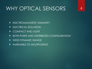 WHY OPTICAL SENSORS
 ELECTROMAGNETIC IMMUNITY
 ELECTRICAL ISOLATION
 COMPACT AND LIGHT
 BOTH POINT AND DISTRIBUTED CONFIGURATION
 WIDE DYNAMIC RANGE
 AMENABLE TO MULTIPLEXING
4
 