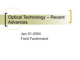 Optical Technology – Recent Advances Jan-31-2004 Farid Farahmand 