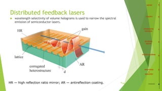 18
 wavelength selectivity of volume holograms is used to narrow the spectral
emission of semiconductor lasers.
Distributed feedback lasers
HR — high reflection ratio mirror; AR — antireflection coating. /35 Conclusion
 