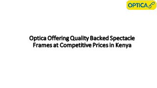 Optica Offering Quality Backed Spectacle
Frames at CompetitivePrices in Kenya
 