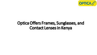 Optica Offers Frames, Sunglasses, and
Contact Lenses in Kenya
 