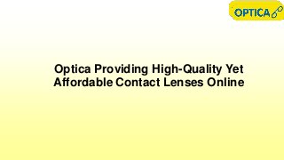 Optica Providing High-Quality Yet
Affordable Contact Lenses Online
 