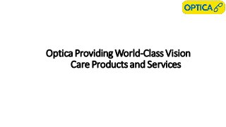 Optica Providing World-Class Vision
Care Products and Services
 