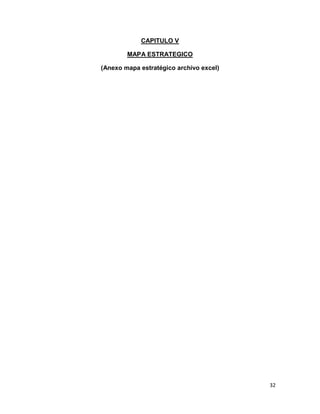 CAPITULO V
MAPA ESTRATEGICO
(Anexo mapa estratégico archivo excel)

32

 