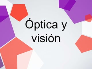 Óptica y
visión
 