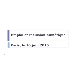 Emploi et inclusion numérique
Paris, le 16 juin 2015
 
