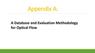 Appendix A:
A Database and Evaluation Methodology
for Optical Flow
 