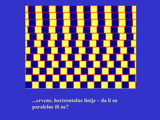 ... crvene, horizontalne linije – da li su paralelne ili ne? 