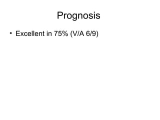 Prognosis  Excellent in 75% (V/A 6/9) 