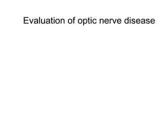 Evaluation of optic nerve disease 