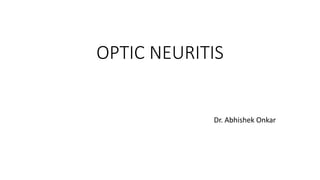 OPTIC NEURITIS
Dr. Abhishek Onkar
 