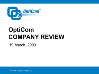 OptiCom  COMPANY REVIEW 19 March, 2009 