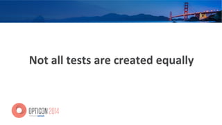Not	
  all	
  tests	
  are	
  created	
  equally	
  
 