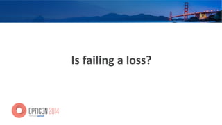 Is	
  failing	
  a	
  loss?	
  
 