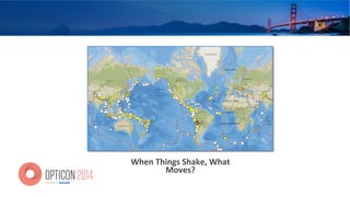 When	
  Things	
  Shake,	
  What	
  
Moves?	
  
 