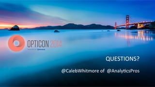 QUESTIONS?	
  
@CalebWhitmore	
  of	
  	
  @Analy<csPros	
  
 