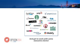 And	
  get	
  to	
  work	
  with	
  some	
  
awesome	
  clients!	
  
 