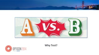Why	
  Test?	
  
 