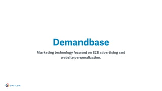 Marketing technology focused on B2B advertising and
website personalization.
Demandbase
 