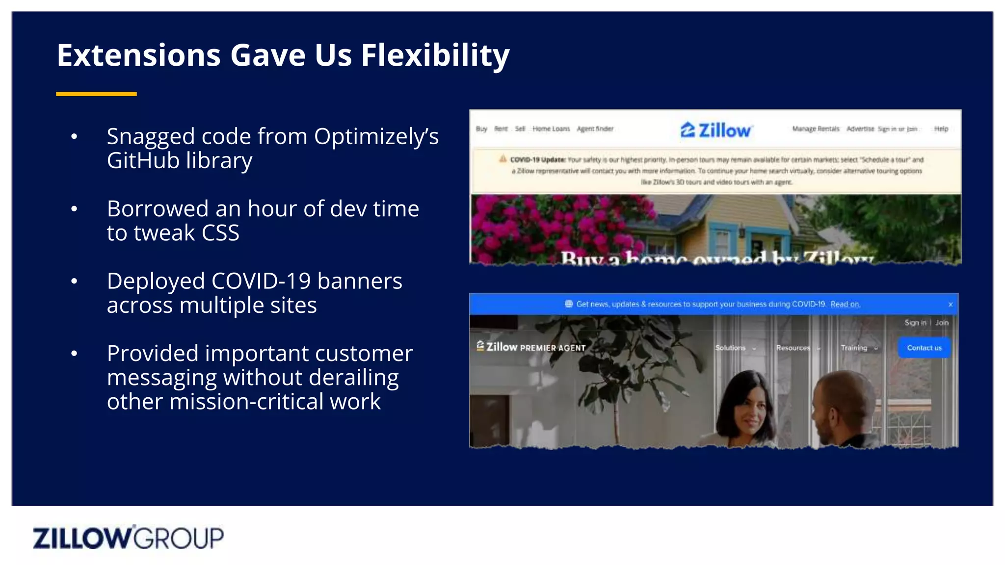 • Snagged code from Optimizely’s
GitHub library
• Borrowed an hour of dev time
to tweak CSS
• Deployed COVID-19 banners
across multiple sites
• Provided important customer
messaging without derailing
other mission-critical work
Extensions Gave Us Flexibility
 