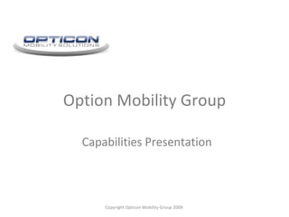 Option Mobility Group Capabilities Presentation Copyright Opticon Mobility Group 2009  