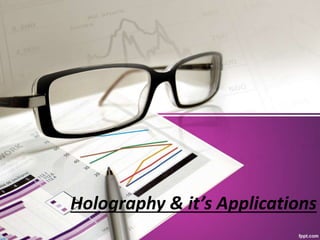 Holography & it’s Applications
 
