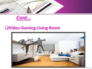 Cont…
Video Gaming Living Room
 