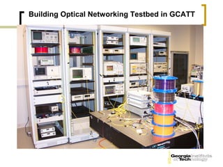 Building Optical Networking Testbed in GCATT
 