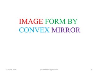IMAGE FORM BY
CONVEX MIRROR
17 March 2017 79anjumk38dmc@gmail.com
 