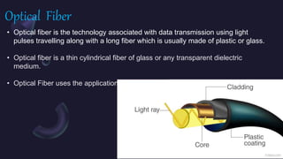 Optical Fiber
• Optical fiber is the technology associated with data transmission using light
pulses travelling along with...