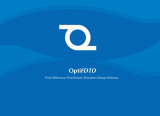 20
OptiFDTD
Finite-Difference Time-Domain Simulation Design Software
 