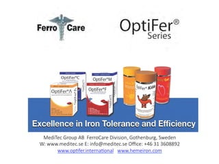 MediTec Group AB FerroCare Division, Gothenburg, Sweden
W: www.meditec.se E: info@meditec.se Oﬃce: +46 31 3608892
www.op#fer.interna#onal www.hemeiron.com
 