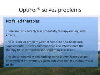 Op#Fer® solves problems
No failed therapies

There are considerably less poten#ally therapy-ruining side-
eﬀects.

This is...