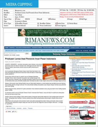 MEDIA CLIPPING
Media         :   Rimanews.com                                                  AD Value: Rp 3.500.000,- PR Value: Rp 30.000.000,-
Headline      :   Produsen Lensa Asal Perancis Incar Pasar Indonesia            rimanews.com has 127.566 traffic rank in world by alexa
Editor        :   Yus/tribun                                                    Daily pageview: 8.622 viewer I Daily Ads Revenue: $25.87
Time          :   June, 23 2011                                                 Rating: 2.0 out of 5.0 by WebsiteOutlook
Type & Size   :     Color         B/W               Small            Medium                     Large               Full Page
Page          :   Economy & Bisnis
News Type     :     Headline Depan                    Headline Dalam        Berita Foto          Berita Biasa
Source        :     Press Release                     Press Conference      News Agency
 