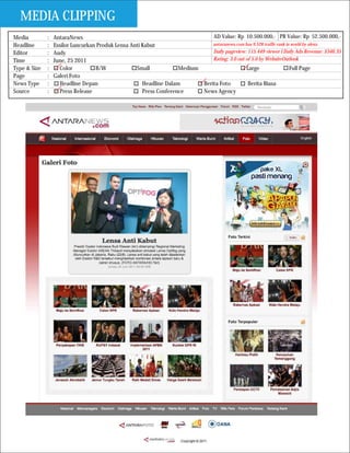 MEDIA CLIPPING
Media         :   AntaraNews                                                   AD Value: Rp 10.500.000,- PR Value: Rp 52.500.000,-
Headline      :   Essilor Luncurkan Produk Lensa Anti Kabut                    antaranews.com has 9.528 traffic rank in world by alexa
Editor        :   Audy                                                         Daily pageview: 115.449 viewer I Daily Ads Revenue: $346.35
Time          :   June, 25 2011                                                Rating: 3.0 out of 5.0 by WebsiteOutlook
Type & Size   :     Color          B/W             Small            Medium                     Large                   Full Page
Page          :   Galeri Foto
News Type     :     Headline Depan                    Headline Dalam       Berita Foto          Berita Biasa
Source        :     Press Release                     Press Conference     News Agency
 