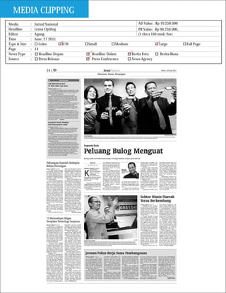 MEDIA CLIPPING
Media         :   Jurnal Nasional                                   AD Value: Rp 19.250.000
Headline      :   Lensa Optifog                                     PR Value: Rp 96.250.000,-
Editor        :   Agung                                             (5 clm x 160 mmk /bw)
Time          :   June, 27 2011
Type & Size   :      Color         B/W   Small          Medium                  Large           Full Page
Page          :   14
News Type     :      Headline Depan        Headline Dalam        Berita Foto     Berita Biasa
Source        :      Press Release         Press Conference      News Agency
 
