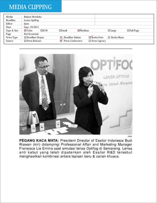 MEDIA CLIPPING
Media         :   Rakyat Merdeka
Headline      :   Lensa Optifog
Editor        :   Jpnn
Time          :   June, 29 2011
Type & Size   :     Color         B/W   Small          Medium                 Large          Full Page
Page          :   Hot Economic
News Type     :     Headline Depan        Headline Dalam        Berita Foto   Berita Biasa
Source        :     Press Release         Press Conference      News Agency
 