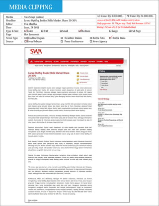 MEDIA CLIPPING
Media         :   Swa Magz (online)                                             AD Value: Rp 3.000.000,- PR Value: Rp 24.000.000,-
Headline      :   Lensa Optifog Essilor Bidik Market Share 20-30%               swa.co.id has 93.824 traffic rank in world by alexa
Editor        :   Eva Martha                                                    Daily pageview: 11.724 per day I Daily Ads Revenue: $37.41
Time          :   June, 28 2011                                                 Rating: 2.0 out of 5.0 by WebsiteOutlook
Type & Size   :     Color          B/W               Small           Medium                      Large                   Full Page
Page          :   Hot Economic
News Type     :     Headline Depan                     Headline Dalam       Berita Foto           Berita Biasa
Source        :     Press Release                      Press Conference     News Agency
 