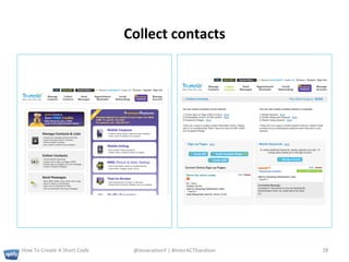 Collect	
  contacts	
  




How	
  To	
  Create	
  A	
  Short	
  Code	
       @Jenera+onY	
  |	
  #InterACThandson	
  	
     28	
  
 