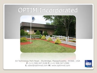 OPTIM Incorporated 64 Technology Park Road . Sturbridge, Massachusetts . 01566 . USA P. (+1) 508.347.5100 F. (+1) 508.347.2380 E. sales@optimnet.com W. www.optimnet.com 