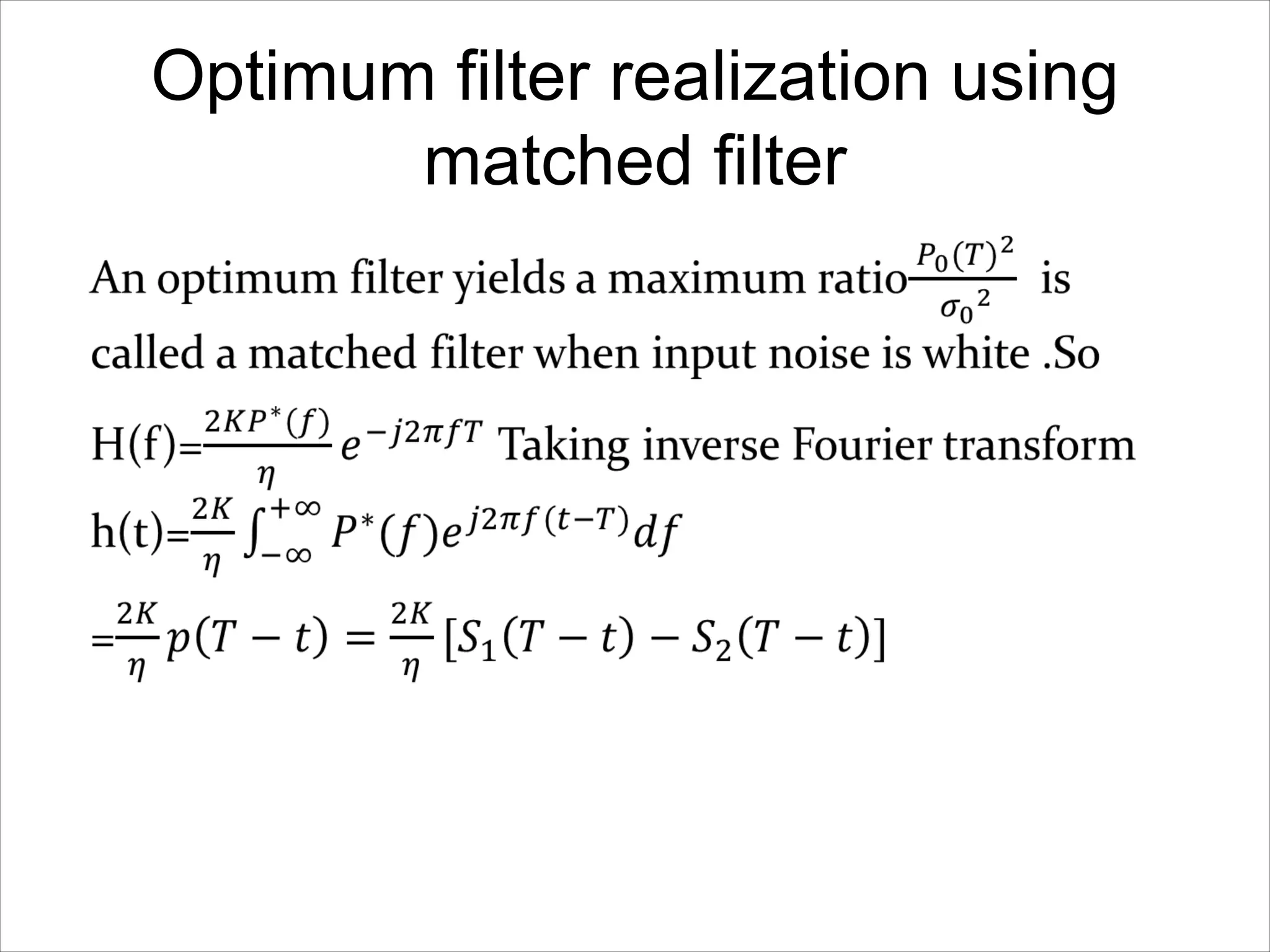 Optimum filter realization using
matched filter