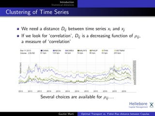 Introduction
Statistical distances
Clustering of Time Series
We need a distance Dij between time series xi and xj
If we lo...