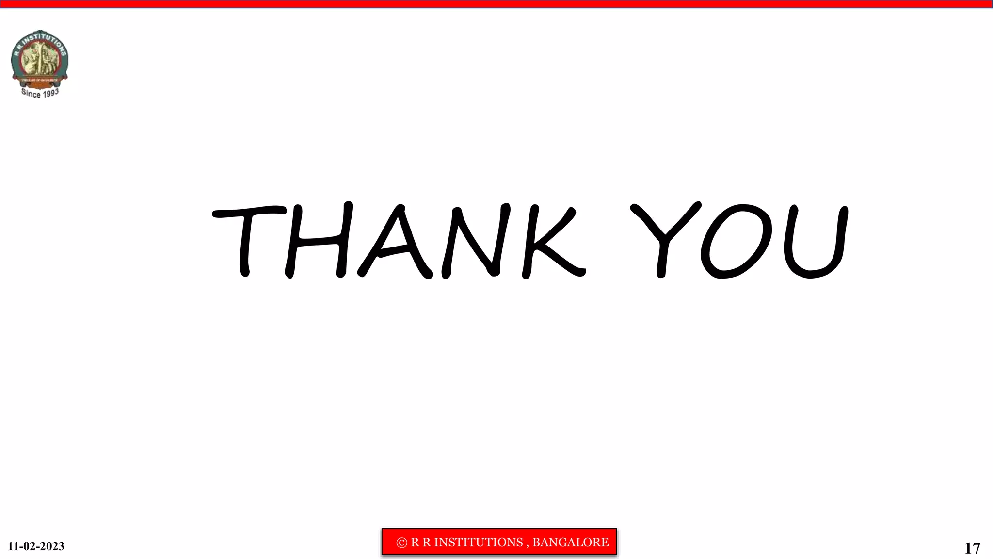 11-02-2023 © R R INSTITUTIONS , BANGALORE
17
THANK YOU
 