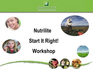Nutrilite
Start It Right!
 Workshop
 