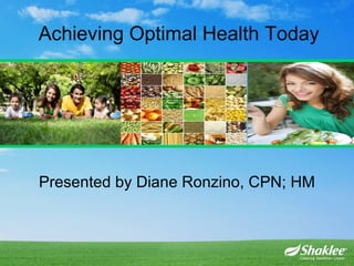 Achieving Optimal Health Today




Presented by Diane Ronzino, CPN; HM
 