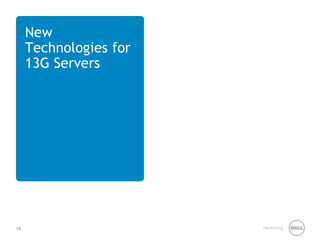 18 Marketing 
New Technologies for 13G Servers  