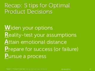 Recap: 5 tips for Optimal
Product Decisions
Widen your options
Reality-test your assumptions
Attain emotional distance
Pre...
