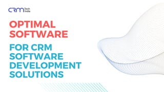 OPTIMAL
SOFTWARE
FOR CRM
SOFTWARE
DEVELOPMENT
SOLUTIONS
 