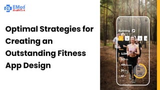 Optimal Strategies for
Creating an
Outstanding Fitness
App Design
 